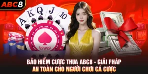 Bảo Hiểm Cược Thua ABC8 - Giải Pháp An Toàn Cho Người Chơi Cá Cược