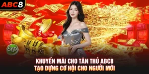 Khuyến Mãi Cho Tân Thủ ABC8 - Tạo Dựng Cơ Hội Cho Người Mới