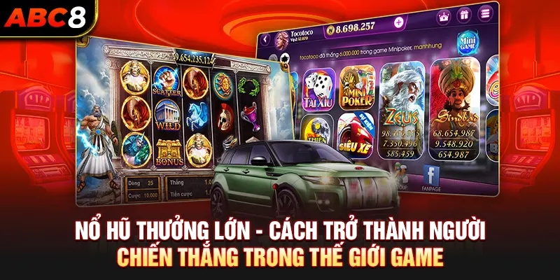 Nổ Hũ Thưởng Lớn ABC8 - Cách Chiến Thắng Trong Thế Giới Game