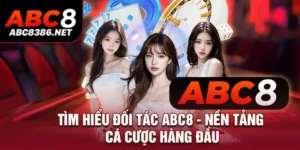 Tìm Hiểu Đối Tác ABC8 - Nền Tảng Cá Cược Hàng Đầu