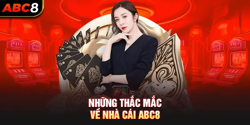 Những Thắc Mắc Về Nhà Cái ABC8