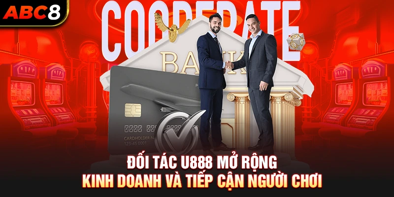 Đối tác U888 mở rộng kinh doanh và tiếp cận người chơi