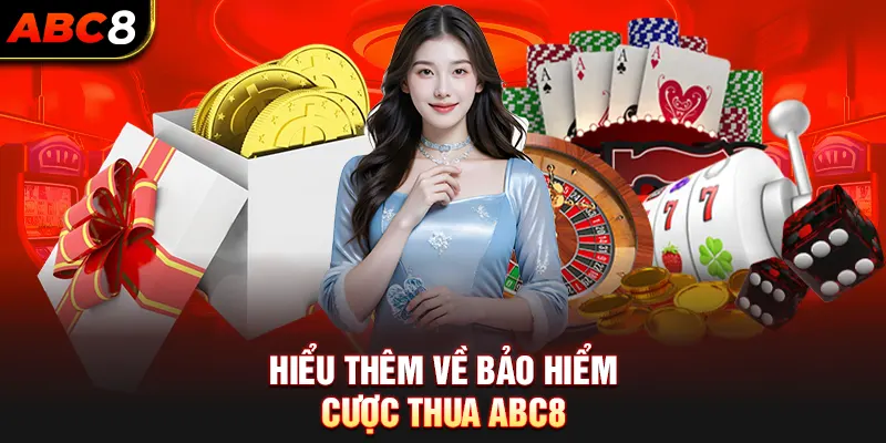 Hiểu Thêm Về Bảo Hiểm Cược Thua ABC8