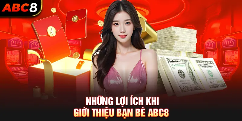 Những Lợi Ích Khi Giới Thiệu Bạn Bè ABC8