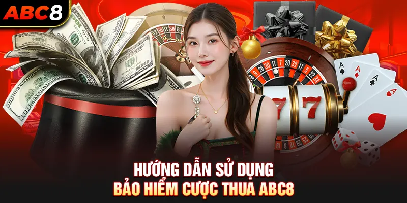 Hướng Dẫn Sử Dụng Bảo Hiểm Cược Thua ABC8