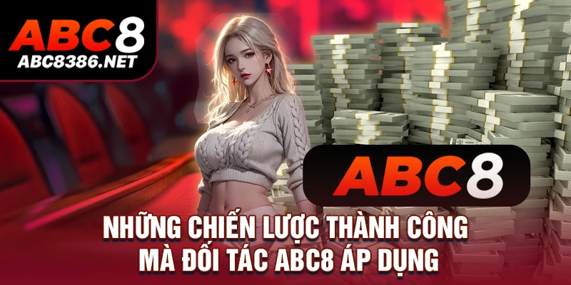 Những chiến lược thành công mà đối tác ABC8 áp dụng