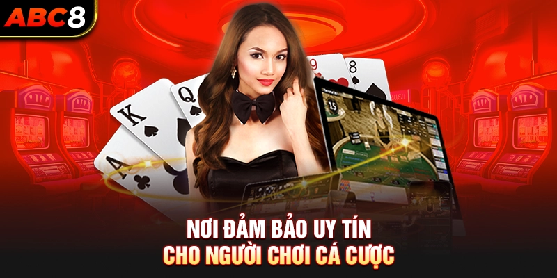 Nơi Đảm Bảo Uy Tín Cho Người Chơi Cá Cược