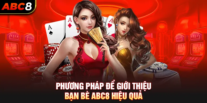 Phương Pháp Để Giới Thiệu Bạn Bè ABC8 Hiệu Quả