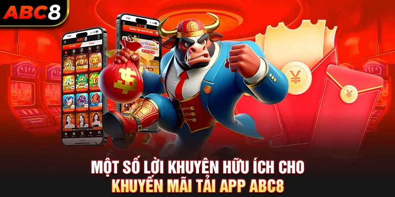 Một Số Lời Khuyên Hữu Ích Cho Khuyến Mãi Tải App ABC8