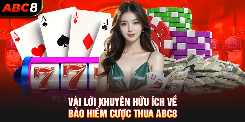 Vài Lời Khuyên Hữu Ích Về Bảo Hiểm Cược Thua ABC8