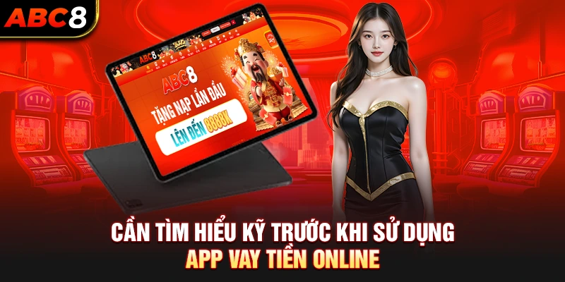 Cần tìm hiểu kỹ trước khi sử dụng app vay tiền online