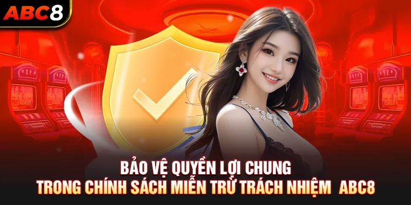 Bảo vệ quyền lợi chung trong chính sách miễn trừ trách nhiệm của ABC8