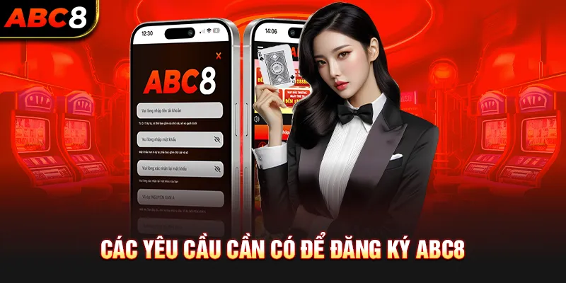 Các yêu cầu cần có để đăng ký ABC8