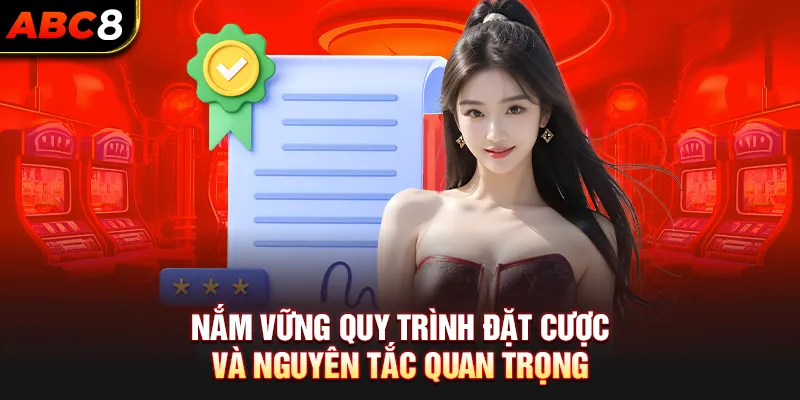 Nắm vững quy trình đặt cược và nguyên tắc quan trọng