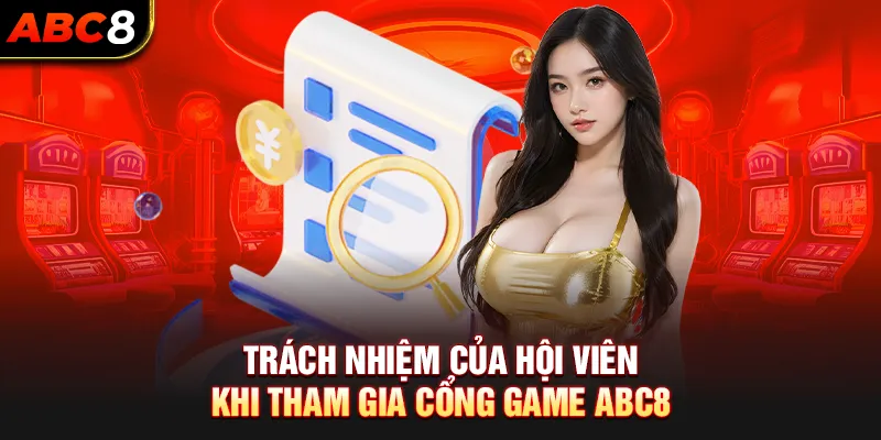 Trách nhiệm của hội viên khi tham gia cổng game ABC8