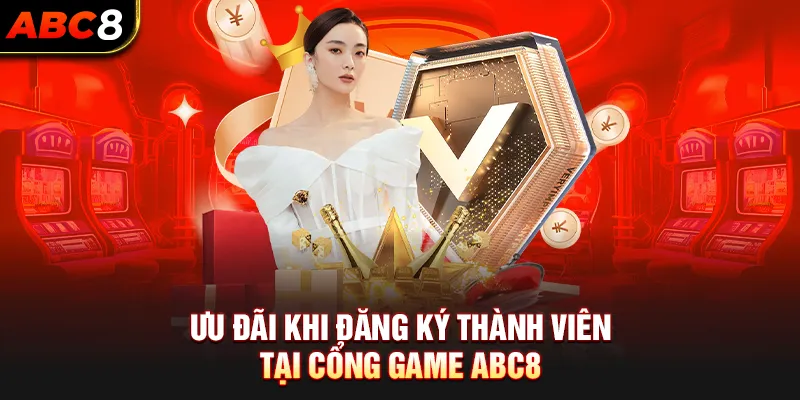 Ưu đãi khi đăng ký thành viên tại cổng game ABC8