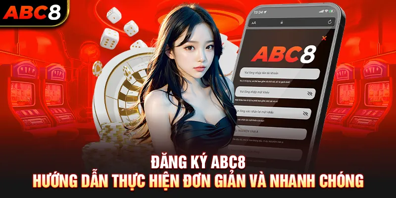 Đăng Ký ABC8 - Hướng Dẫn Thực Hiện Đơn Giản Và Nhanh Chóng