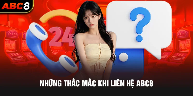 Những thắc mắc khi liên hệ ABC8