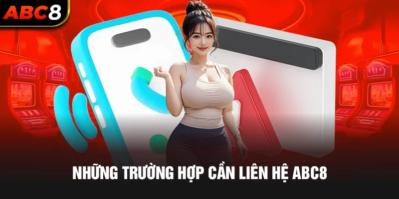 Những trường hợp cần liên hệ ABC8